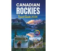 CANADIAN ROCKIES TRAVEL GUIDE 2026: Explore Banff, Jasper, Yoho, Kootenay National Parks Like a Local with Full-Color Maps, Expert Itineraries, and ... Color Travel Adventure Guide Collections)