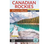 Canadian Rockies Travel Guide: Banff, Jasper, Yoho & Glacier National Parks, Canmore, Kananaskis, Icefields Parkway & More