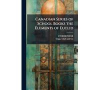 Canadian Series of School Books the Elements of Euclid