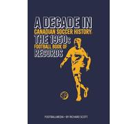 Canadian Soccer History: The 1950s Football Book of Records (A Decade in Canadian Soccer History)