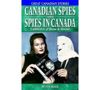Canadian Spies and Spies in Canada: Undercover at Home & Abroad (Great Canadian Stories)