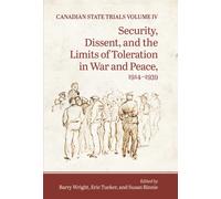 Canadian State Trials, Volume IV : Security, Dissent, and the Limits of Toleration in War and Peace, 1914-1939