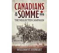 Canadians on the Somme, 1916: The Neglected Campaign