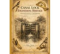 CANAL LOCK ENGINEERING HERITAGE: A Historical Introduction to Canal Engineering