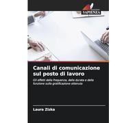 Canali di comunicazione sul posto di lavoro: Gli effetti della frequenza, della durata e della funzione sulla gratificazione ottenuta