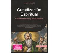 Canalización Espiritual: Conecta con Guías y el Ser Superior (Esoterismo)