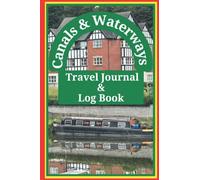 Canals and Waterways Travel Journal and Log Book: Record Boat and Trip Information, Maintenance, Servicing, Waypoints, Travel Times, Stop-offs, Locks, Swing Bridges and Adventures. 6x9in. 120 pages.