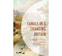 Canals in a Changing Britain : Construction, Culture, and Environment, 1760-1968