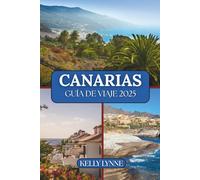 Canarias Guía De Viaje 2025: "Una escapada atemporal: sol, mar y el espíritu de Canarias