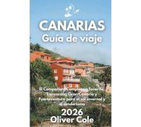 CANARIAS Guía de viaje 2026: El Compañero Completo a Tenerife, Lanzarote, Gran Canaria y Fuerteventura para el sol invernal y el senderismo (Spanish Edition)