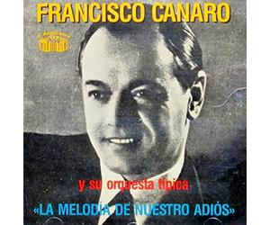Canaro, Francisco - La Melodia De Nuestro Adi