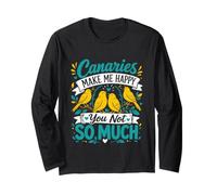 Canary Bird Canaries Make me Cheerful Singing Bird Canaries Long Sleeve T-Shirt
