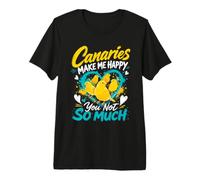 Canary Bird Canaries Make me Cheerful Singing Bird Canaries Premium T-Shirt