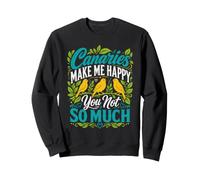 Canary Bird Canaries make me cheerful singing bird Canaries Sweatshirt