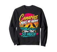 Canary Bird Canaries make me cheerful singing bird Canaries Sweatshirt
