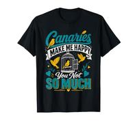 Canary Bird Canaries Make me Cheerful Singing Bird Canaries T-Shirt