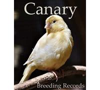 Canary Breeding Records: 100 templates log book for birds ,notebook, diary, hatching chicks,eggs,cage, 8"x 10" record boo, aviary, show birds, pedigree, accessories