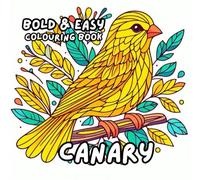 CANARY COLOURING BOOK: for Adults and Kids, Bold and Easy, Simple and Big Designs for Relaxation Featuring a Variety of Cute Birds (BOLD & EASY COLOURING BOOK COLLECTION)