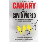 Canary In a Covid World: How Propaganda and Censorship Changed Our (My) World (Canary In a Covid World / Climate Word)