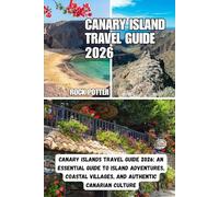 CANARY ISLAND TRAVEL GUIDE: Canary Islands Travel Guide 2026: An Essential Guide to Island Adventures, Coastal Villages, and Authentic Canarian Culture