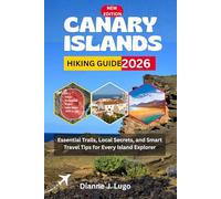 CANARY ISLANDS HIKING GUIDE 2026: Essential Trails, Local Secrets, and Smart Travel Tips for Every Island Explorer