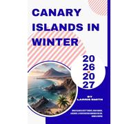Canary Islands in Winter 2026-2027: Which Island is Best? Tenerife, Gran Canaria, Lanzarote, & Fuerteventura Compared for Sun, Hiking & Surfing (Larris Smith’s Cruise & Travel Companion Series)