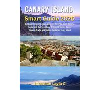Canary Islands Smart Guide 2026: Strategic Itineraries to Experience Tenerife, Gran Canaria, Lanzarote, Fuerteventura & Beyond: Hidden Gems, Volcanic Trails, and Budget Hacks for Every island