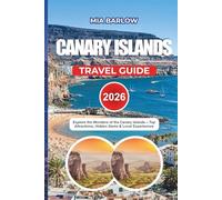 CANARY ISLANDS TRAVEL GUIDE 2026: Explore the Wonders of the Canary Islands - Top Attractions, Hidden Gems & Local Experiences