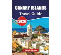 CANARY ISLANDS TRAVEL GUIDE 2026: Top Islands, Volcano Landscapes, Beaches, Local Food, and Travel Tips for Exploring Spain’s Atlantic Archipelago
