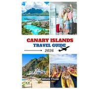 CANARY ISLANDS TRAVEL GUIDE 2026: What to See, Do, and Taste - Island-Hopping Secrets, Local Experiences & Complete Travel Planning for Tenerife, Gran ... & More (ULTIMATE BUDGET-FRIENDLY GUIDEBOOK)