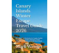 Canary Islands Winter Escape Travel Guide 2026: Best Winter Sun Destination for Couples, Families & Solo Travelers -Explore Volcanoes, Coastal Villages & Hidden Gems Across the Seven Islands