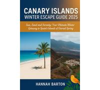 CANARY ISLANDS WINTER TRAVEL GUIDE 2025: Escape the Chill and Embrace Endless Sunshine: Your Ultimate Guide to Adventure, Culture, and Relaxation in ... Travel Guide to Unforgettable Destinations.)