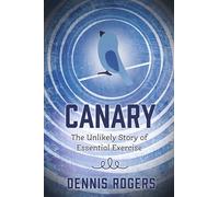 Canary: The Unlikely Story of Essential Exercise