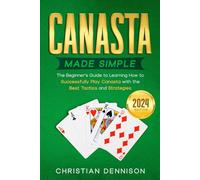 Canasta Made Simple: The Beginner´s Guide to Learning How to Successfully Play Canasta with the Best Tactics and Strategies