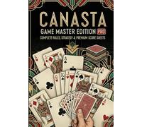 CANASTA MASTER EDITION PRO: The Definitive Guide to Mastering America’s Favorite Partnership Card Game (GameMaster Scorebooks)