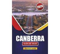 CANBERRA GUÍA DE VIAJE 2026: Descubra las principales atracciones, monumentos culturales, cocina local y aventuras al aire libre en la capital de Australia
