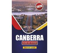 CANBERRA GUIDE DE VOYAGE 2026: Découvrez les principales attractions, les sites culturels, la cuisine locale et les aventures en plein air dans la capitale australienne