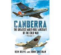 Canberra: The Greatest Multi-Role Aircraft of the Cold War: 1