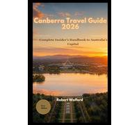 Canberra Travel Guide 2026: Complete Insider’s Handbook to Australia’s Capital - Attractions, Itineraries, Food, Nature, Day Trips & Hidden Gems