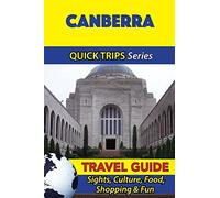 Canberra Travel Guide (Quick Trips Series): Sights, Culture, Food, Shopping & Fun