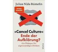 'Cancel Culture' - Ende der Aufklärung?: Ein Plädoyer für eigenständiges Denken | Julian Nida-Rümelin analysiert die neue Kultur der Zensur, Absagen ... Für offene Debatten auf Augenhöhe!