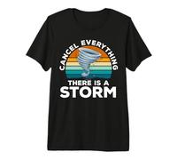 Cancel Everything There is A Storm Storm Chaser Weather Premium T-Shirt