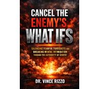 Cancel the Enemy’s What Ifs: Silencing Fearful Forecasts and Breaking Mental Intimidation Through the Authority of Christ