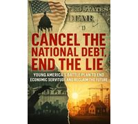 Cancel the National Debt, End The Lie: Working America’s Battle Plan to End Economic Servitude and Reclaim the Nation from the Bankers