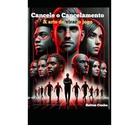 “Cancele o Cancelamento: A Arte de Virar o Jogo”: A Arte de Virar o Jogo