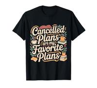 Cancelled Plans are My Favorite Plans Homebody - T-Shirt