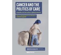 Cancer and the Politics of Care : Inequalities and Interventions in Global Perspective