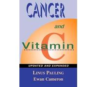 Cancer and Vitamin C: A Discussion of the Nature, Causes, Prevention and Treatment of Cancer with Special Reference to the Value of Vitamin C