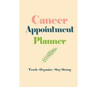Cancer Appointment Planner: It is a Treatment Tracker & Medical Organizer for Appointments, Medications, Symptoms, Doctor Visits.