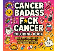 CANCER BADASS: F*ck Cancer Swear Word Coloring Book: Bold & Easy Stress Relief for Cancer Patients, Survivors, Chemo Gift - Breast Cancer, Ovarian ... (“FU Therapy Series” - Swear Word Coloring)